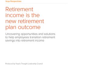 Voya Perspectives - Retirement income is the new retirement plan outcome
